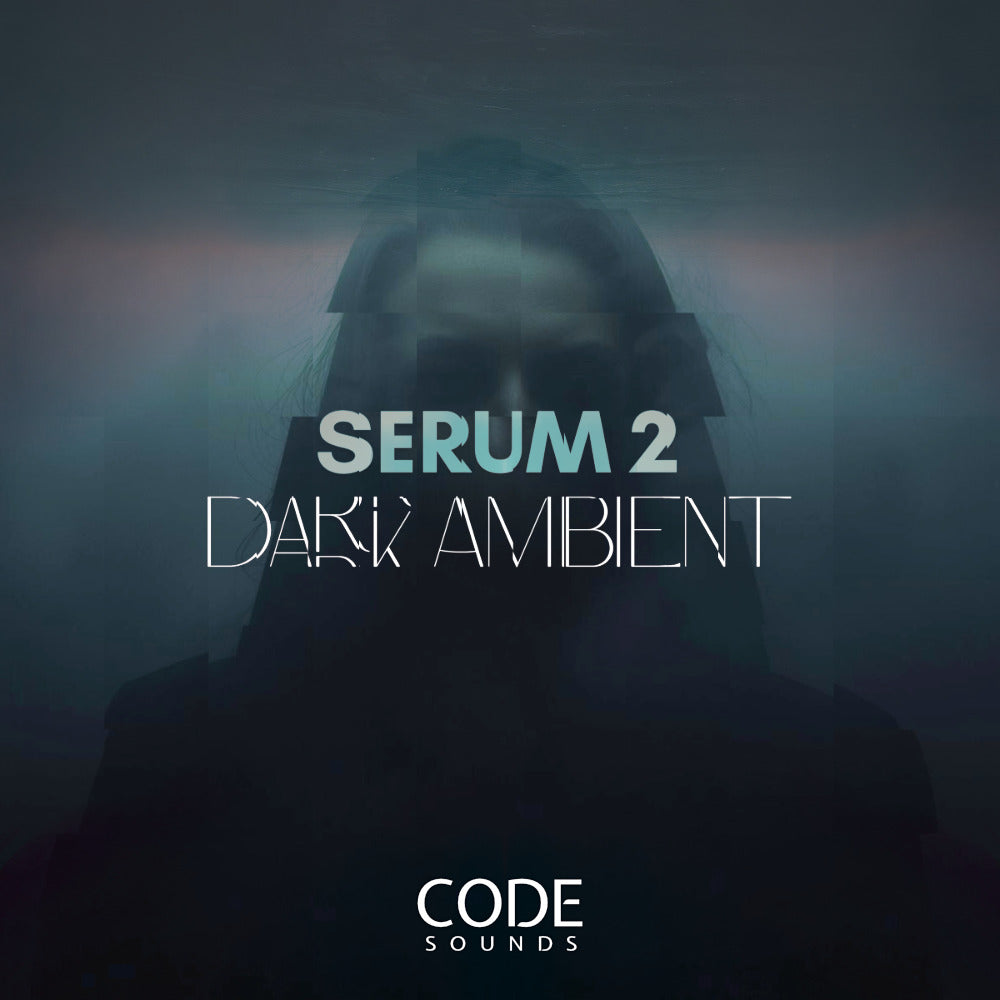 Code Sounds - Serum 2 Dark Ambient - Available Now!