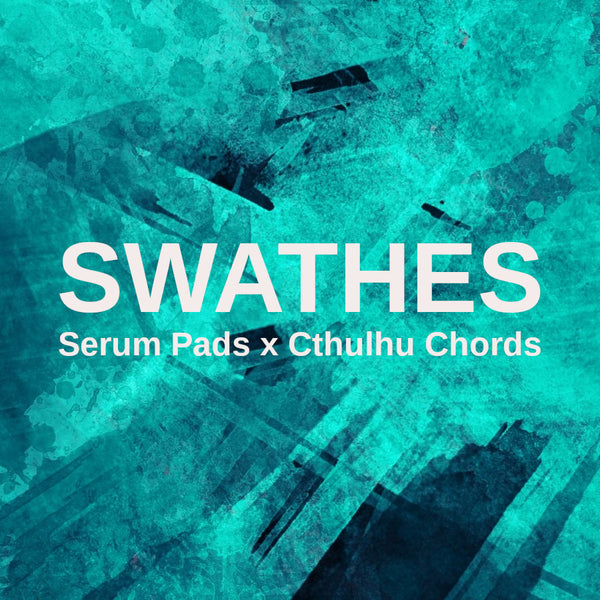 Swathes - Serum Pads x Cthulhu Chords
